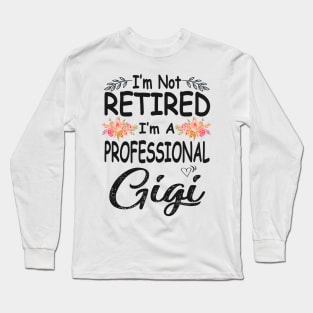 gigi im not retired im a professional gigi Long Sleeve T-Shirt